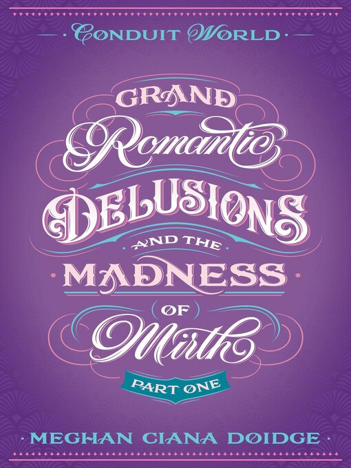 Title details for Grand Romantic Delusions and the Madness of Mirth (Mirth, Part 1) by Meghan Ciana Doidge - Available